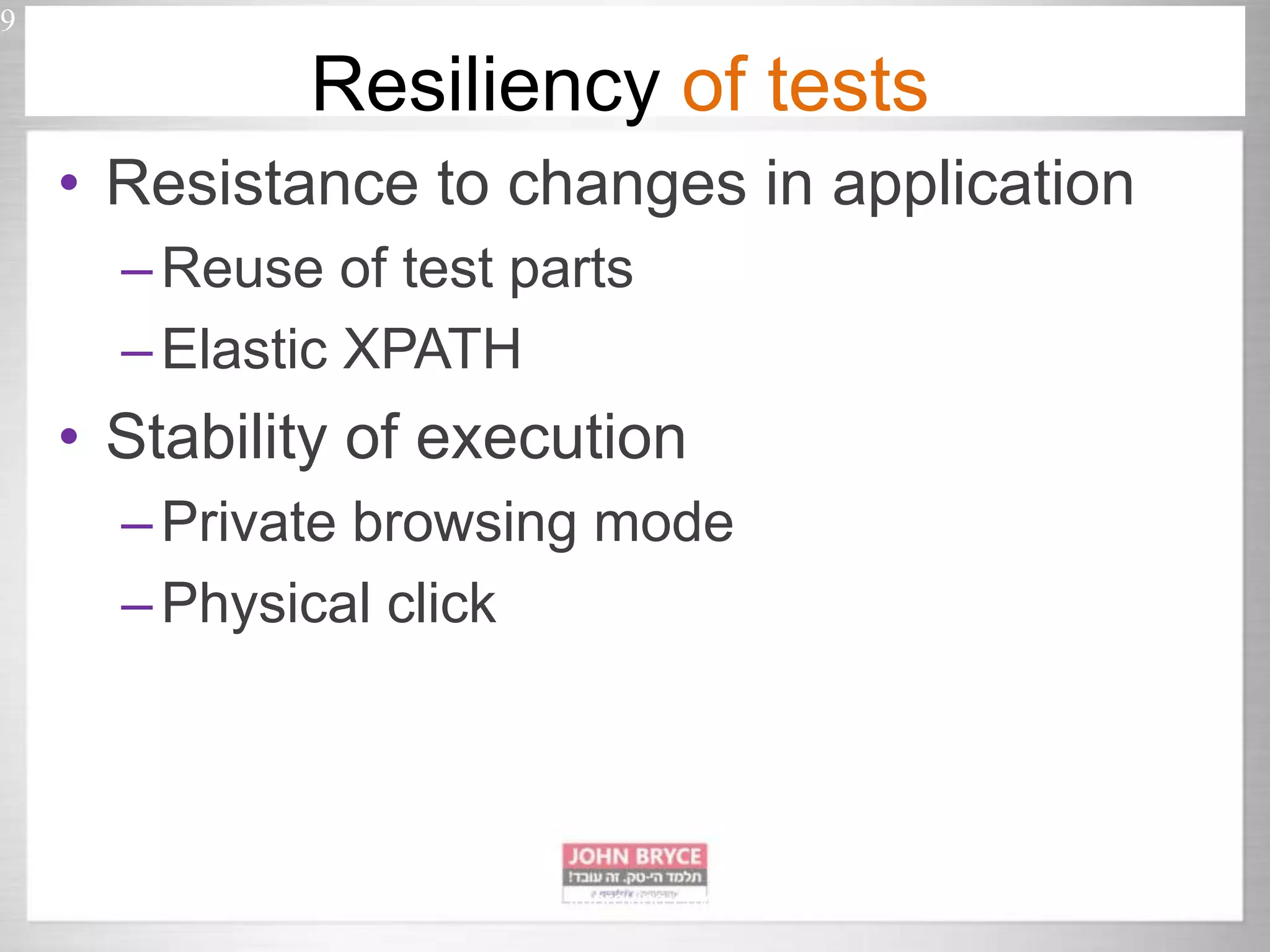 • Resistance to changes in application –Reuse of test parts –Elastic XPATH • Stability of execution –Private browsing mode –Physical click 9 Automated UI testing in uncontrollably improving environment Resiliency of tests 
