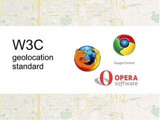 W3C
geolocation
standard
 