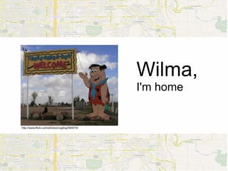 Wilma,
                                              I'm home


http://www.flickr.com/photos/cogdog/594574/
 