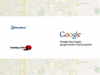 Google Ajax loader
google.loader.ClientLocation
 