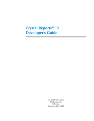 Crystal Reports™ 9
Developer’s Guide
Crystal Decisions, Inc.
895 Emerson St.
Palo Alto
California, USA 94301
 