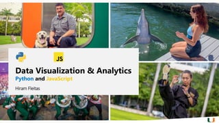Hiram Fleitas
Data Visualization & Analytics
Python and JavaScript
 