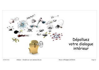 Page 81
14/09/2018
Dépolluez
votre dialogue
intérieur
Atelier – Renforcer son estime de soi Henri-Philippe GODEAU
 