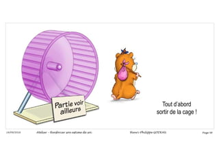 Page 98
14/09/2018
Tout d’abord
sortir de la cage !
Atelier – Renforcer son estime de soi Henri-Philippe GODEAU
 