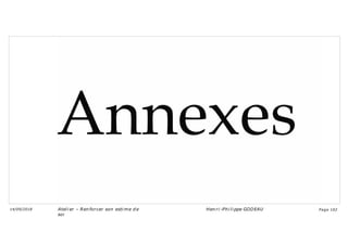 Ateli er – Ren forcer son esti me d e
soi
Hen ri -Phi li ppe GODEAU
14/09/2018 Page 102
 