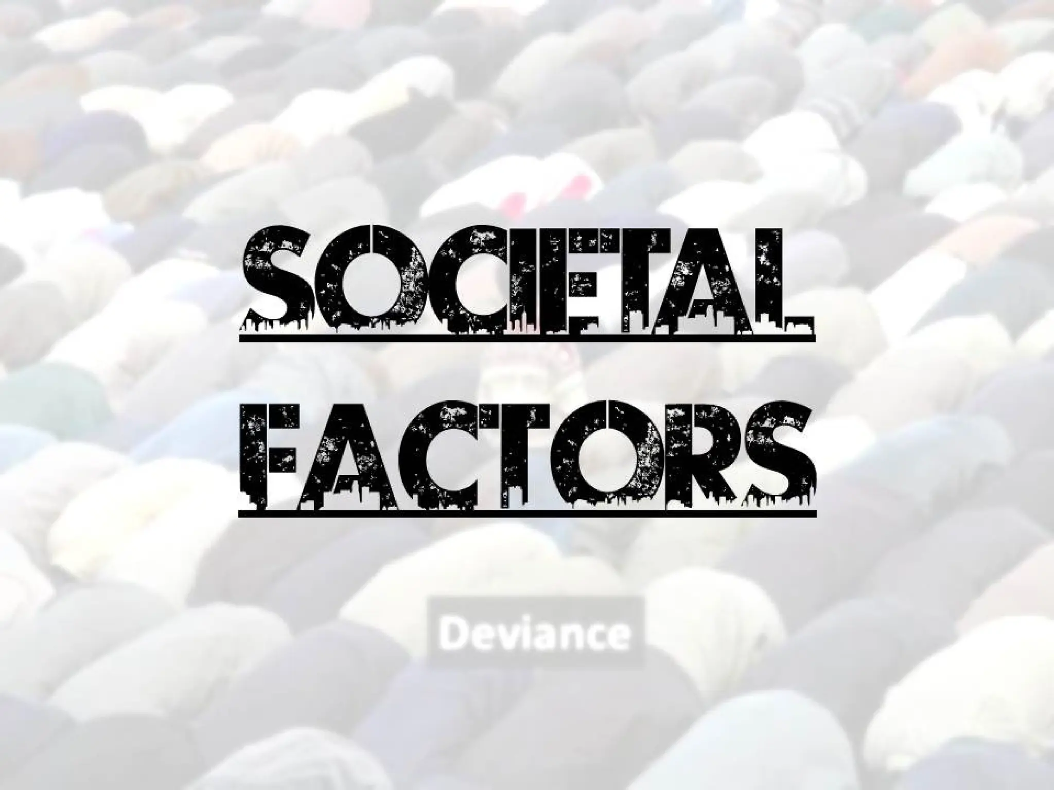 Societal
FACTORS
 
