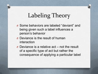 Labeling Theory<br />Some behaviors are labeled “deviant” and being given such a label influences a person’s behavior<br /...