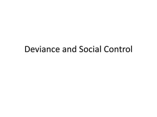 Deviance and Social Control
 
