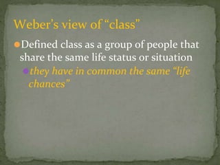 Weber’s view of “class”
⚫Defined class as a group of people that
share the same life status or situation
⚫they have in com...