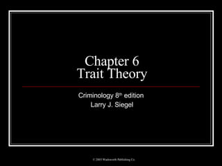 Chapter 6 Trait Theory Criminology 8 th  edition Larry J. Siegel 