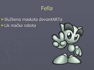 Fella Službena maskota deviantARTa Lik mačke robota 