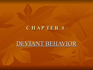 CHAPTER 8 DEVIANT BEHAVIOR 