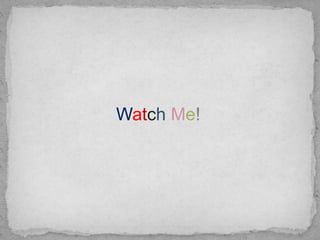 Watch Me!
 