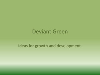 Deviant Green
Ideas for growth and development.
 