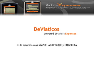 DeViaticos   powered by  Art de Expenses es la solución más SIMPLE, ADAPTABLE y COMPLETA 