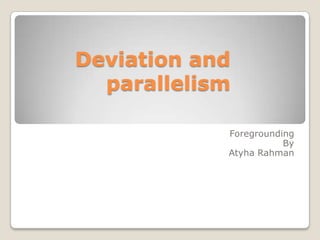 Deviation and
parallelism
Foregrounding
By
Atyha Rahman

 