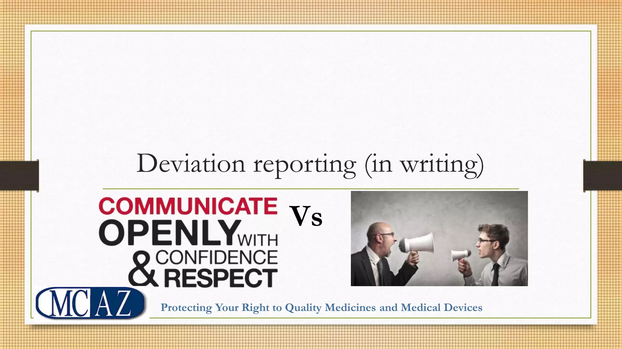 Deviation reporting (in writing)
Vs
Protecting Your Right to Quality Medicines and Medical Devices
 