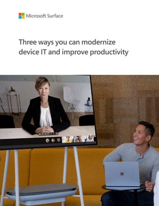 Three ways you can modernize
device IT and improve productivity
 
