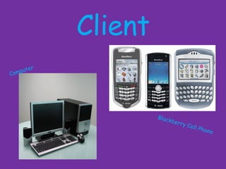 Client Computer Blackberry Cell Phone 