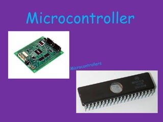 Microcontroller Microcontrollers 