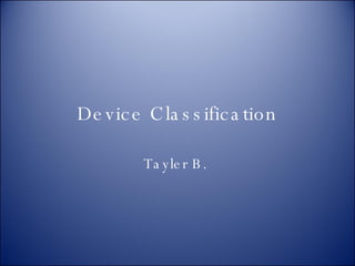 Device Classification Tayler B.  
