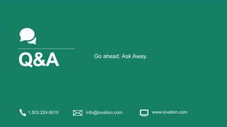 Q&A Go ahead. Ask Away.
1.503.224.6010 info@iovation.com www.iovation.com
 