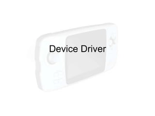 Device Driver
 