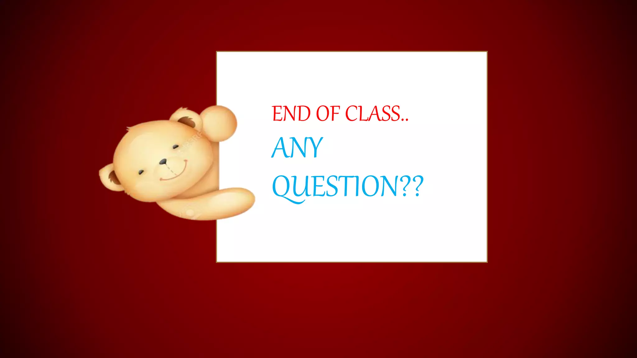 END OF CLASS..
ANY
QUESTION??
 