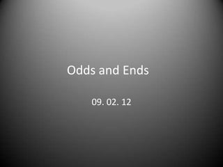 Odds and Ends

   09. 02. 12
 