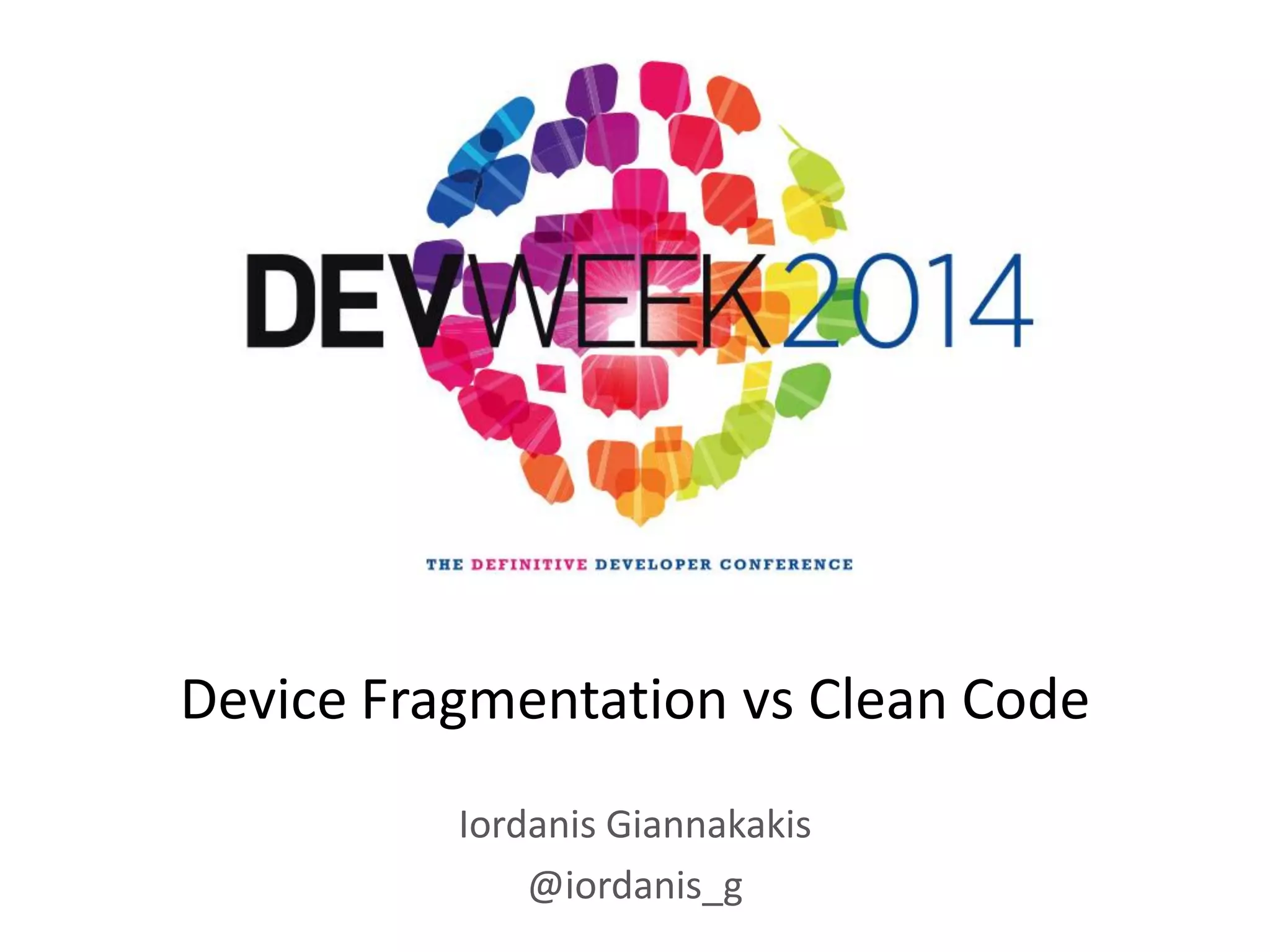 Iordanis Giannakakis
@iordanis_g
Device Fragmentation vs Clean Code
 