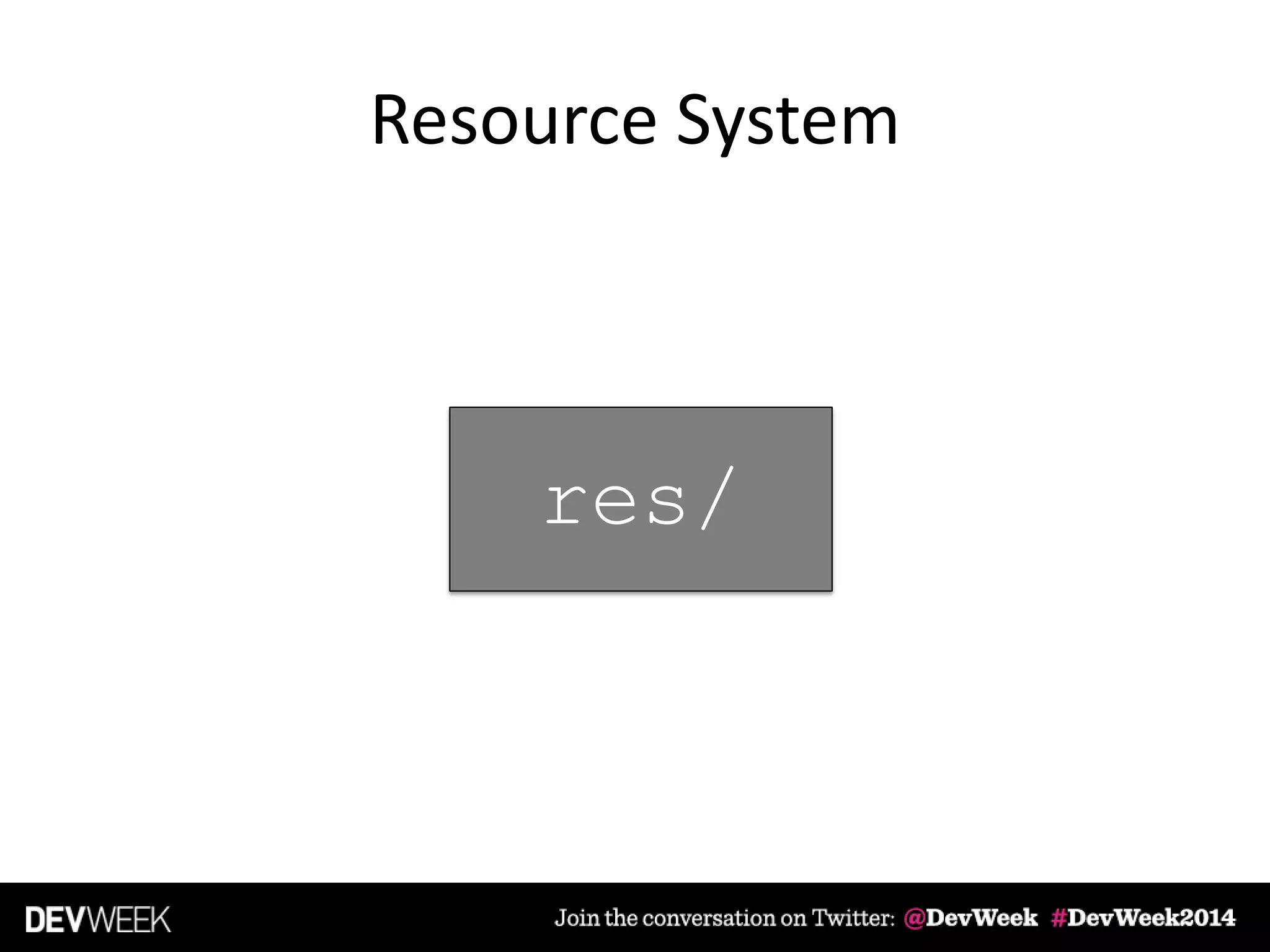 Resource System
res/
 
