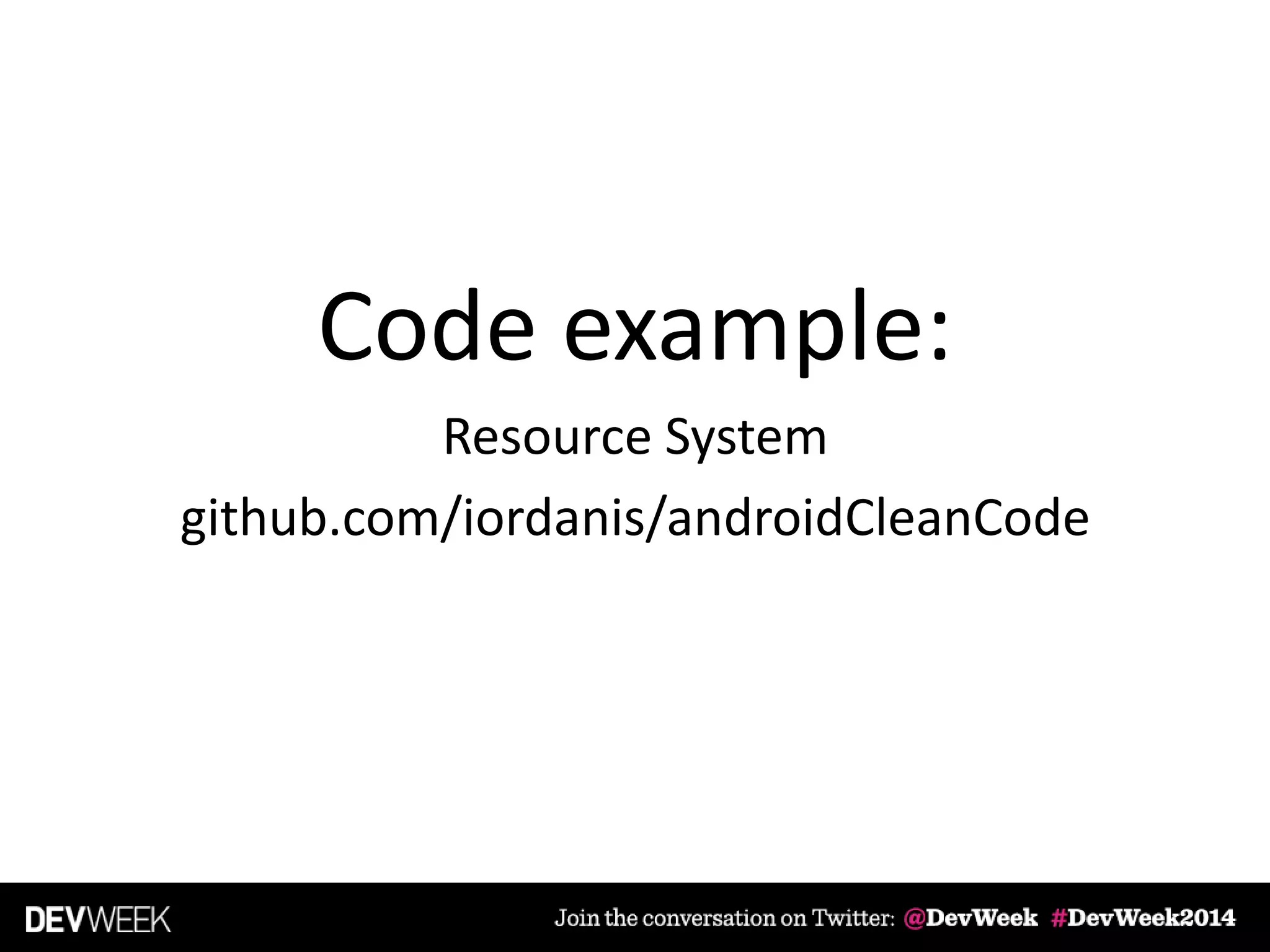 Code example:
Resource System
github.com/iordanis/androidCleanCode
 