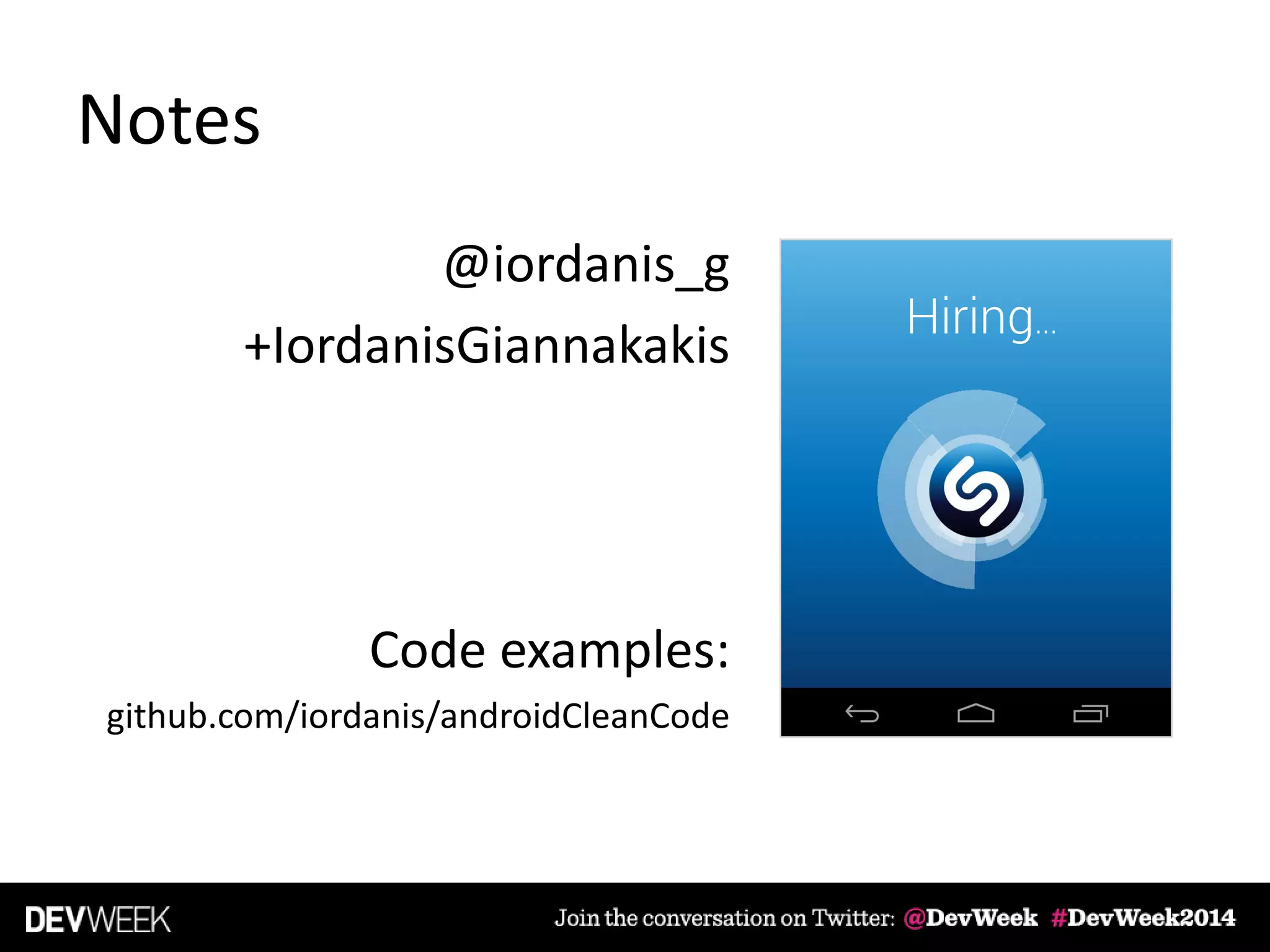 Notes
@iordanis_g
+IordanisGiannakakis
Code examples:
github.com/iordanis/androidCleanCode
Hiring...
 