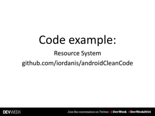 Code example:
Resource System
github.com/iordanis/androidCleanCode
 