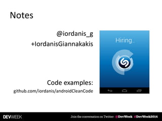 Notes
@iordanis_g
+IordanisGiannakakis
Code examples:
github.com/iordanis/androidCleanCode
Hiring...
 