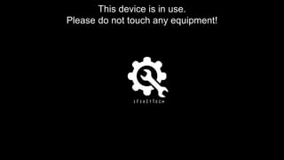 This device is in use.
Please do not touch any equipment!
 