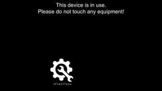 This device is in use.
Please do not touch any equipment!
 