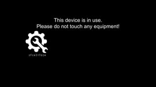 This device is in use.
Please do not touch any equipment!
 