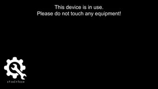 This device is in use.
Please do not touch any equipment!
 