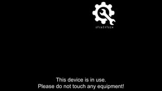 This device is in use.
Please do not touch any equipment!
 