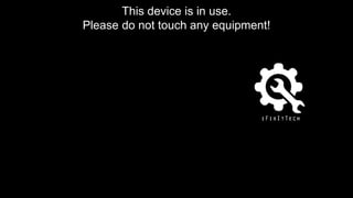 This device is in use.
Please do not touch any equipment!
 