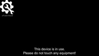 This device is in use.
Please do not touch any equipment!
 