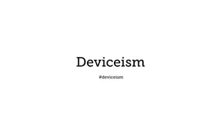 Deviceism
#deviceism
 