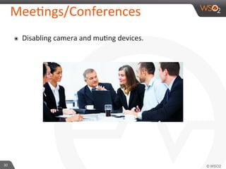 30	
  
MeeFngs/Conferences	
  
๏  Disabling	
  camera	
  and	
  muFng	
  devices.	
  
 