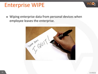 31	
  
Enterprise	
  WIPE	
  
๏  Wiping	
  enterprise	
  data	
  from	
  personal	
  devices	
  when	
  
employee	
  leaves	
  the	
  enterprise.	
  	
  
 
