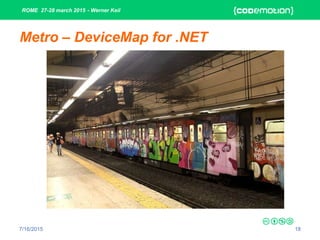 ROME 27-28 march 2015 - Werner Keil
7/16/2015 18
Metro – DeviceMap for .NET
 