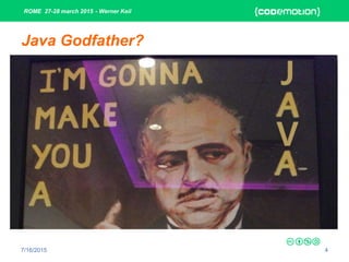 ROME 27-28 march 2015 - Werner Keil
7/16/2015 4
Java Godfather?
 