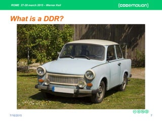 ROME 27-28 march 2015 - Werner Keil
7/16/2015 7
What is a DDR?
 