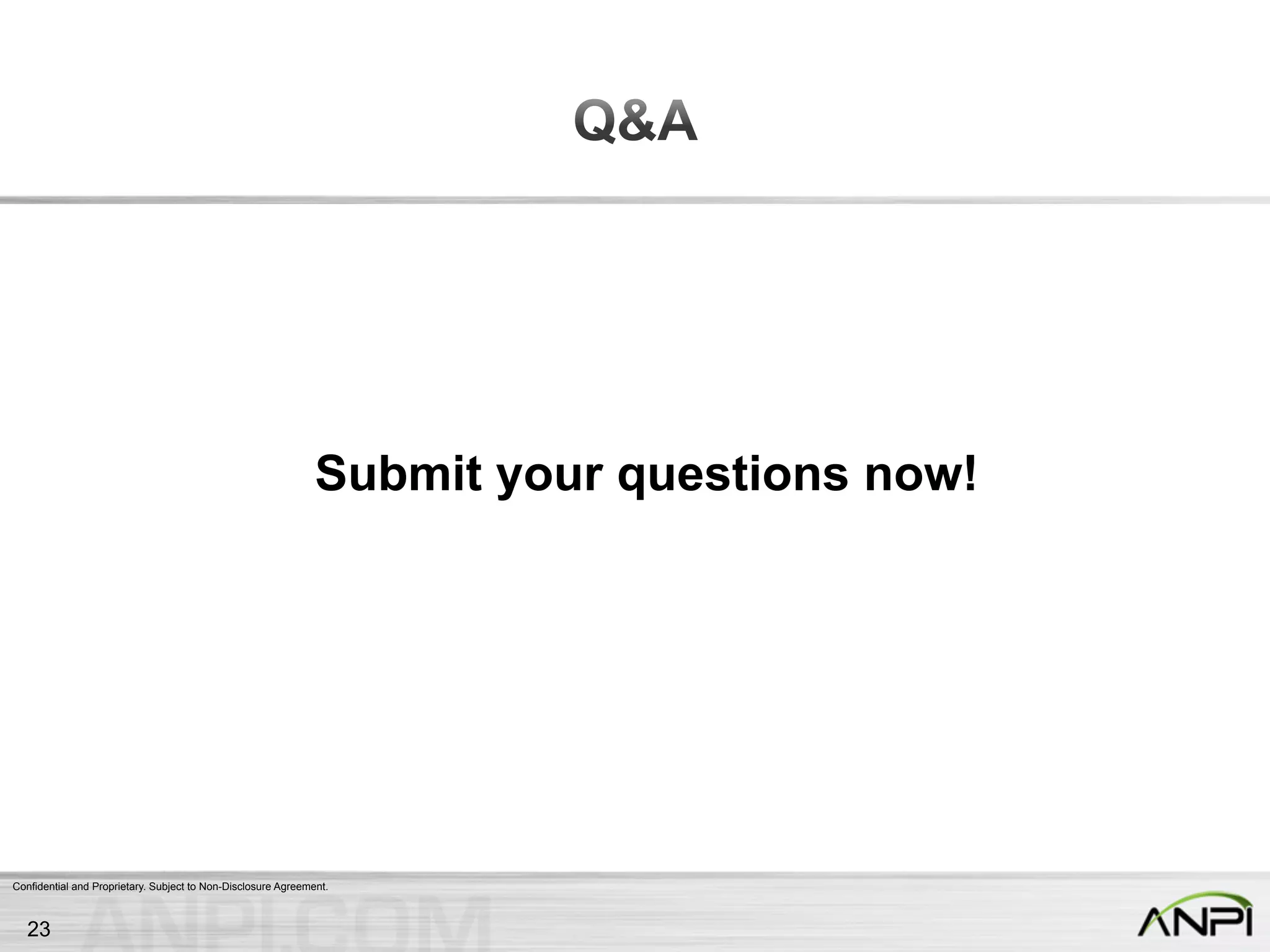 Confidential and Proprietary. Subject to Non-Disclosure Agreement.
23
Submit your questions now!
 