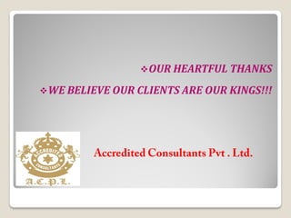 OUR HEARTFUL THANKS
WE BELIEVE OUR CLIENTS ARE OUR KINGS!!!
 